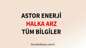 astor enerji halka arz